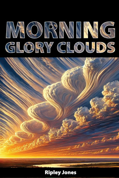 Morning Glory Clouds: Rolling Wonders of the Sky