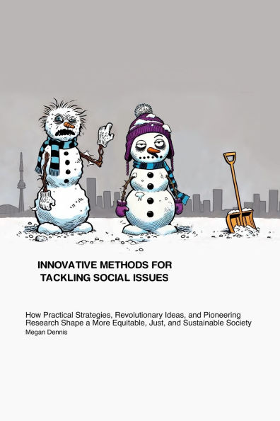 Innovative Methods for Tackling Social Issues: How Practical Strategies, Revolutionary Ideas, and Pioneering Research Shape a More Equitable, Just, and Sustainable Society