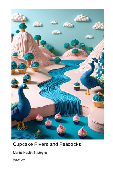 Cupcake Rivers and Peacocks: Mental Health Strategies