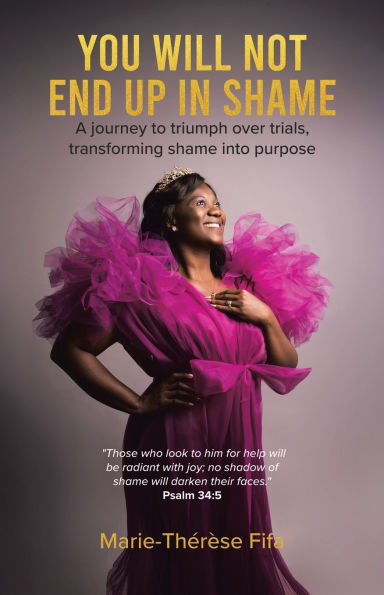 You Will Not End Up Shame: A journey to triumph over trials, transforming shame into purpose
