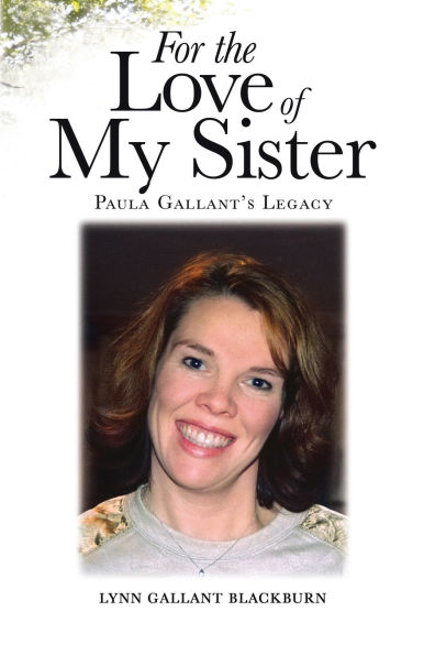 For the Love of My Sister: Paula Gallant's Legacy