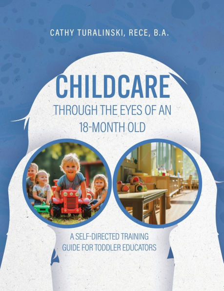 Childcare Through the Eyes of an 18-Month Old: A Self-Directed Training Guide for Toddler Educators