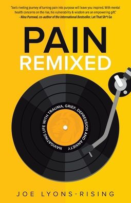 Pain Remixed: Navigating Life with Trauma, Grief, Depression and Anxiety