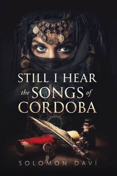 Still I Hear the Songs of Cordoba: A Novel Moorish Spain