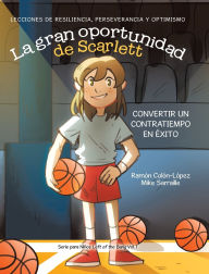 Title: La gran oportunidad de Scarlett: Lecciones de resiliencia, perseverancia y optimismo, Author: Mike Sarraille