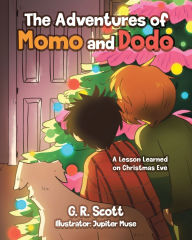 Title: The Adventures of Momo and Dodo: A Lesson Learned on Christmas Eve, Author: G R Scott