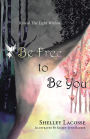 Be Free To Be You: Reveal The Light Within