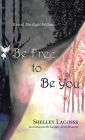 Be Free To Be You: Reveal The Light Within