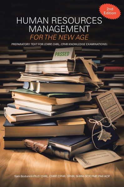 Human Resources Management for the New Age: Preparatory Text (CHRP, CHRL, CPHR Knowledge Examinations)