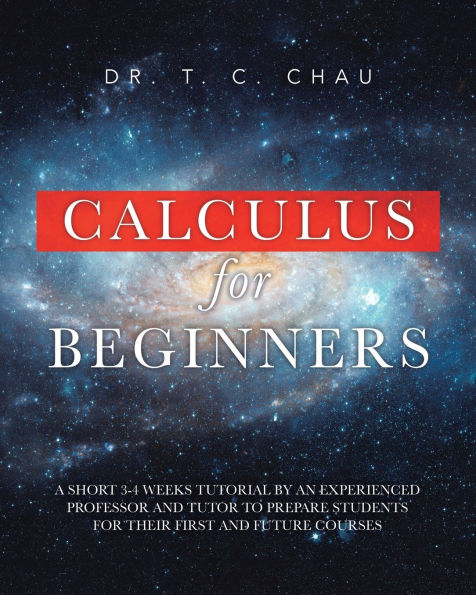 Calculus for Beginners: A Short 3-4 Weeks Tutorial by an Experienced Professor and Tutor to Prepare Students for Their First and Future Courses