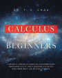 Calculus for Beginners: A Short 3-4 Weeks Tutorial by an Experienced Professor and Tutor to Prepare Students for Their First and Future Courses