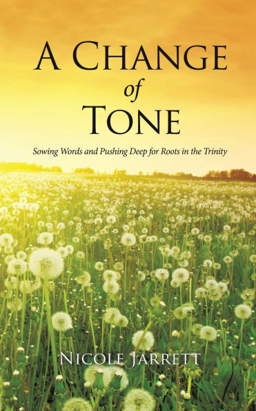 A Change of Tone: Sowing Words and Pushing Deep for Roots the Trinity