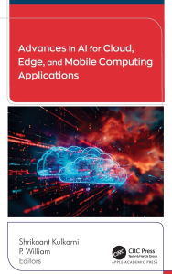 Title: Advances in AI for Cloud, Edge, and Mobile Computing Applications, Author: Shrikaant Kulkarni