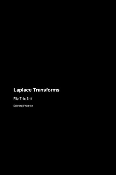 Laplace Transforms: Flip This Shit