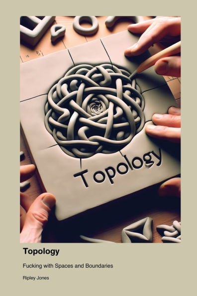 Topology: Fucking with Spaces and Boundaries
