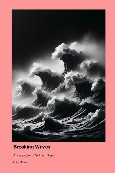 Breaking Waves: A Biography of Sullivan King