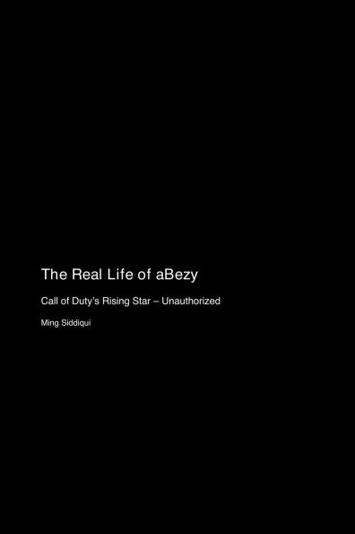 The Real Life of aBezy: Call of Duty's Rising Star - Unauthorized