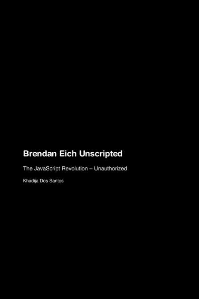 Brendan Eich Unscripted: The JavaScript Revolution - Unauthorized