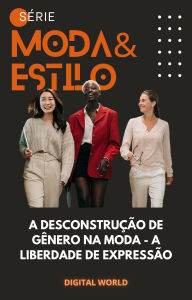 Title: A desconstrução de gênero na moda - a liberdade de expressão, Author: Digital World