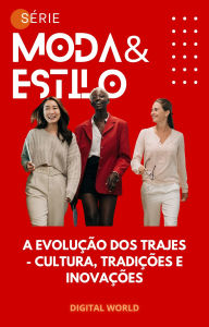 Title: A Evolução dos Trajes - Cultura, tradições e inovações, Author: Digital World