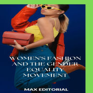 Title: Women's Fashion and the Gender Equality Movement, Author: MAX EDITORIAL