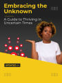 Embracing the Unknown: A Guide to Thriving in Uncertain Times