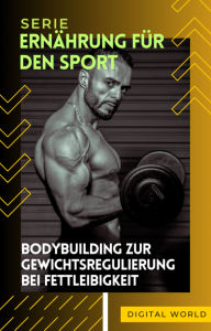 Title: Bodybuilding zur Gewichtsregulierung bei Fettleibigkeit, Author: Digital World