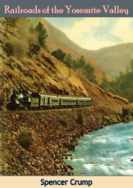 Title: Railroads of the Yosemite Valley, Author: Hank Johnston