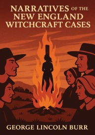 Title: Narratives of the New England Witchcraft Cases, Author: George Lincoln Burr