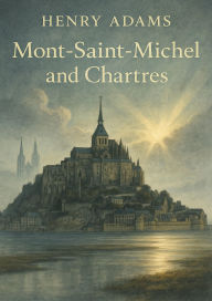 Title: Mont Saint Michel and Chartres, Author: Henry Adams