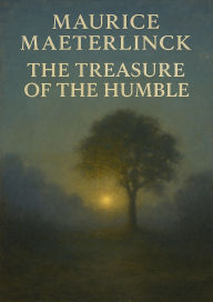 Title: The Treasure of the Humble, Author: Maurice Maeterlinck