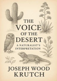 Title: The Voice of the Desert: A Naturalists Interpretation, Author: Joseph Wood Krutch