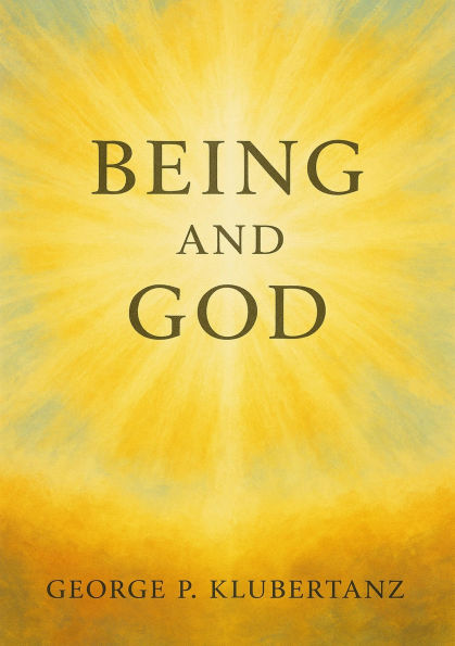 Being and God: An Introduction to The Philosophy of Being and to Natural Theology
