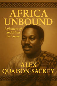 Title: Africa Unbound: Reflections of an African Statesman, Author: Alex Quaison-Sackey