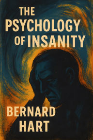 Title: The Psychology of Insanity, Author: Bernard Hart