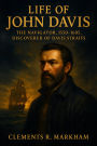 Life of John Davis: The Navigator, 1550-1605, Discoverer of Davis Straits