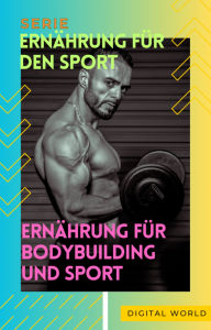 Title: Ernährung für Bodybuilding und Sport, Author: Digital World