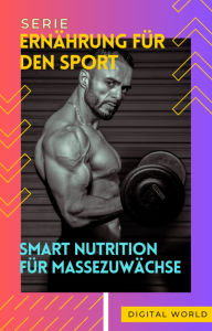 Title: Smart Nutrition für Massezuwächse, Author: Digital World