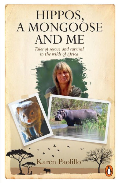 Hippos, A Mongoose and Me: Tales of rescue survival the wilds Africa