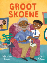 Title: Groot skoene, Author: Upile uThixo Bongco