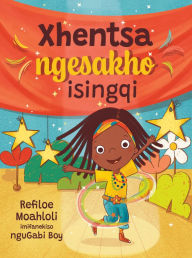 Title: Xhentsa Ngesakho Isingqi, Author: Refiloe Moahloli