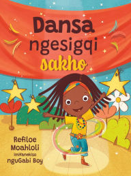Title: Dansa Ngesigqi Sakho, Author: Refiloe Moahloli
