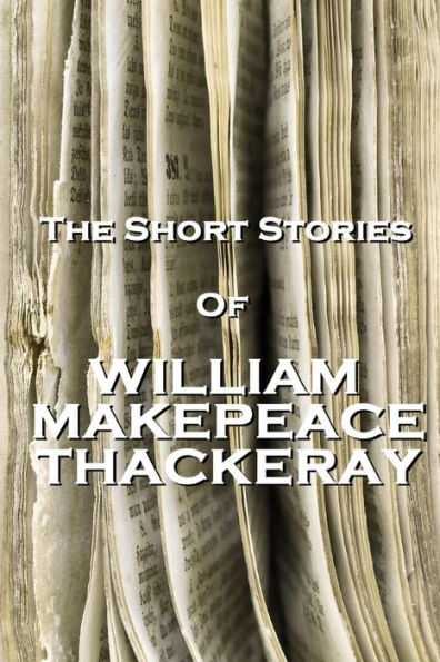 The Short Stories Of William Makepeace Thackeray