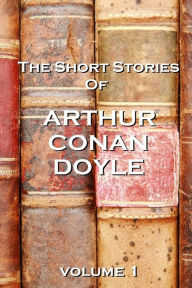 Title: The Short Stories Of Arthur Conan Doyle, Volume 1, Author: Arthur Conan Doyle