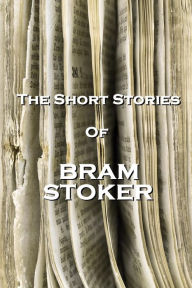 Title: The Short Stories Of Bram Stoker, Author: Bram Stoker