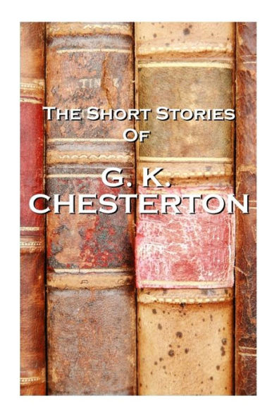 The Short Stories Of GK Chesterton