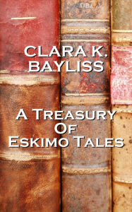 Title: A Treasury Of Eskimo Tales, Author: Clara K Bayliss