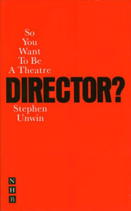 Title: So You Want To Be A Theatre Director?, Author: Stephen Unwin