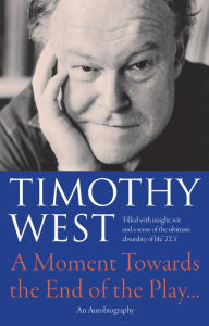 Title: A Moment Towards the End of the Play': An Autobiography, Author: Timothy West