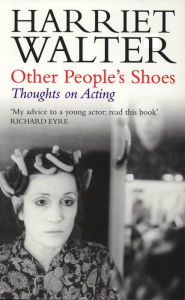 Title: Other People's Shoes: Thoughts on Acting, Author: Harriet Walter